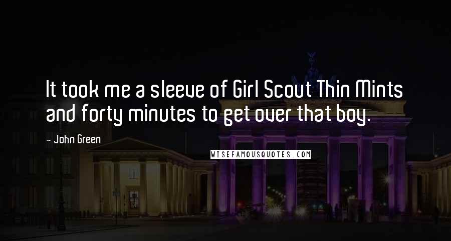 John Green Quotes: It took me a sleeve of Girl Scout Thin Mints and forty minutes to get over that boy.