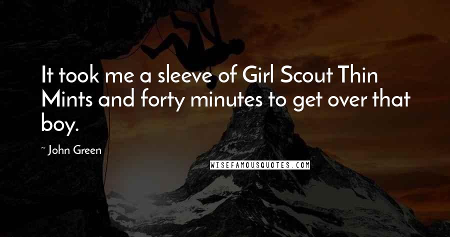 John Green Quotes: It took me a sleeve of Girl Scout Thin Mints and forty minutes to get over that boy.