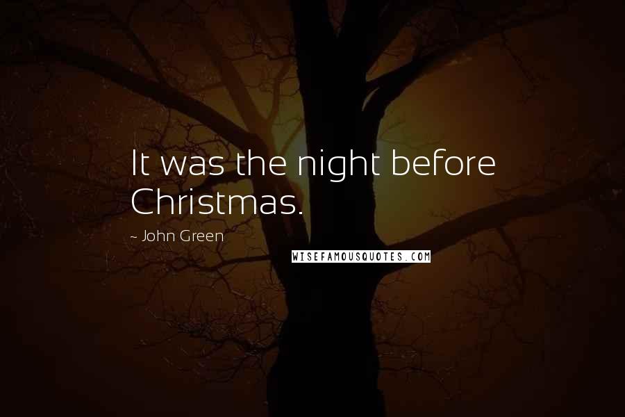 John Green Quotes: It was the night before Christmas.