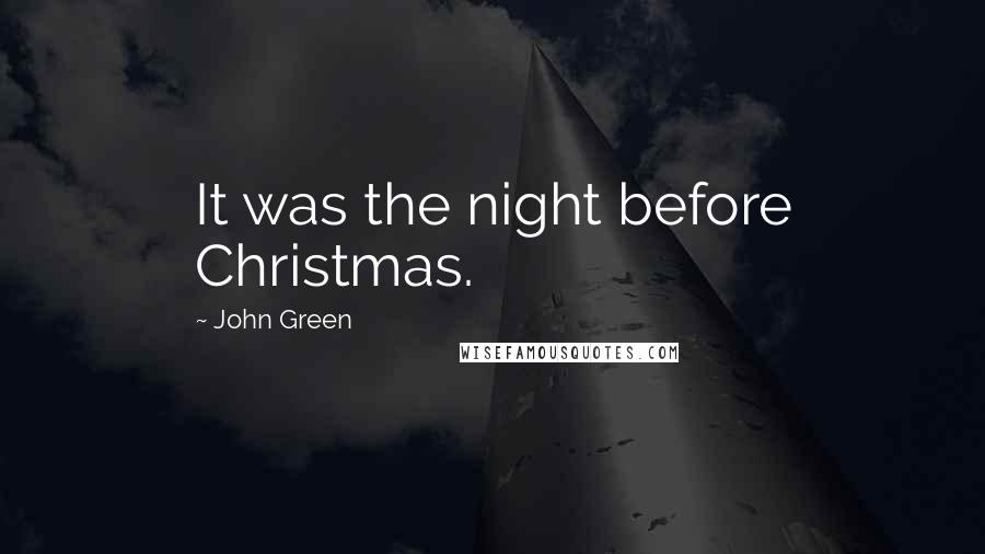 John Green Quotes: It was the night before Christmas.
