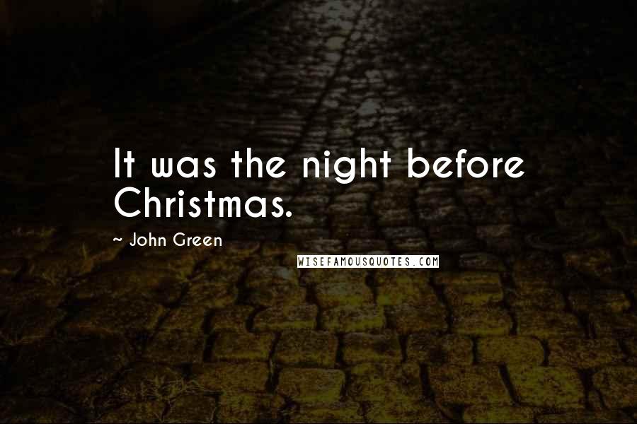John Green Quotes: It was the night before Christmas.