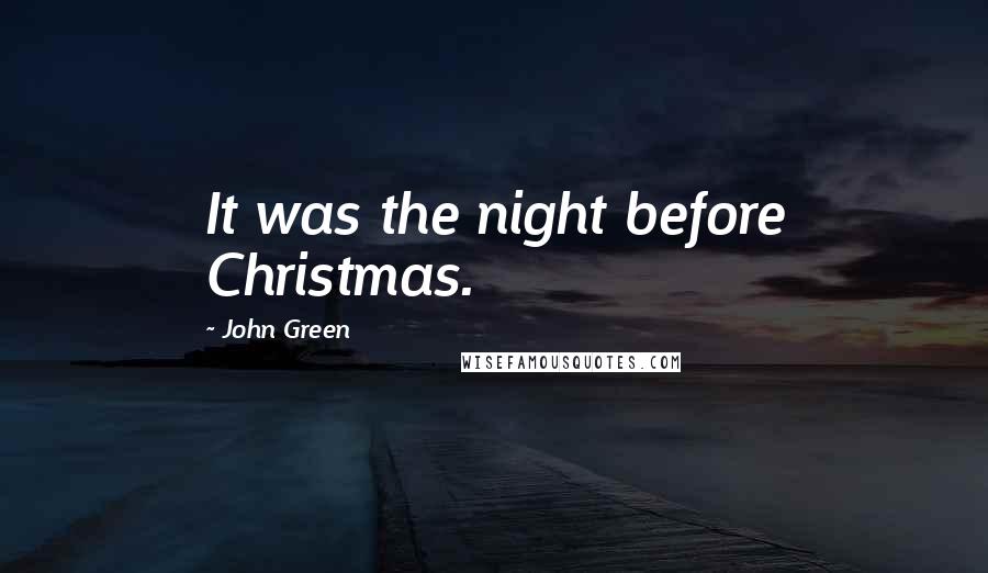 John Green Quotes: It was the night before Christmas.
