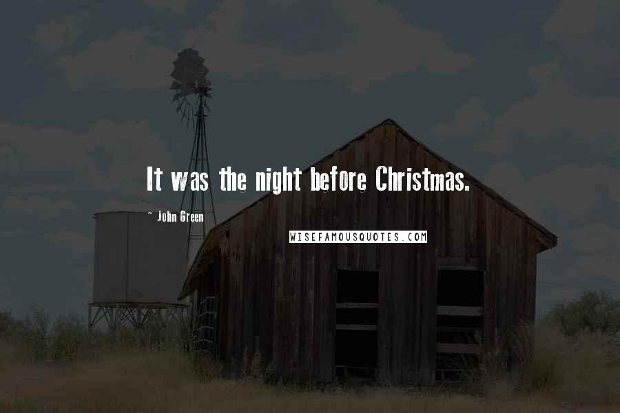 John Green Quotes: It was the night before Christmas.