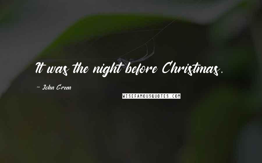 John Green Quotes: It was the night before Christmas.