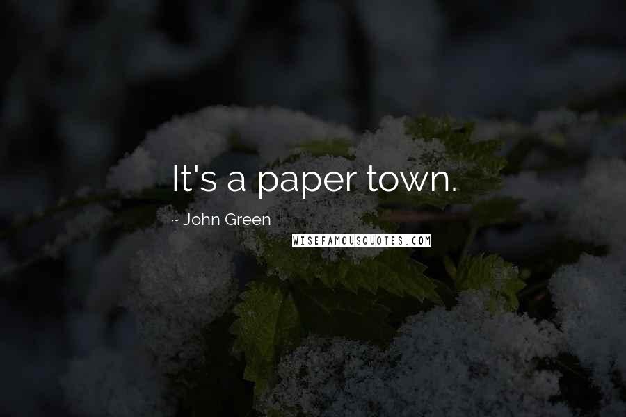 John Green Quotes: It's a paper town.