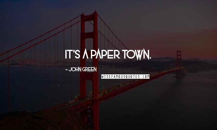 John Green Quotes: It's a paper town.