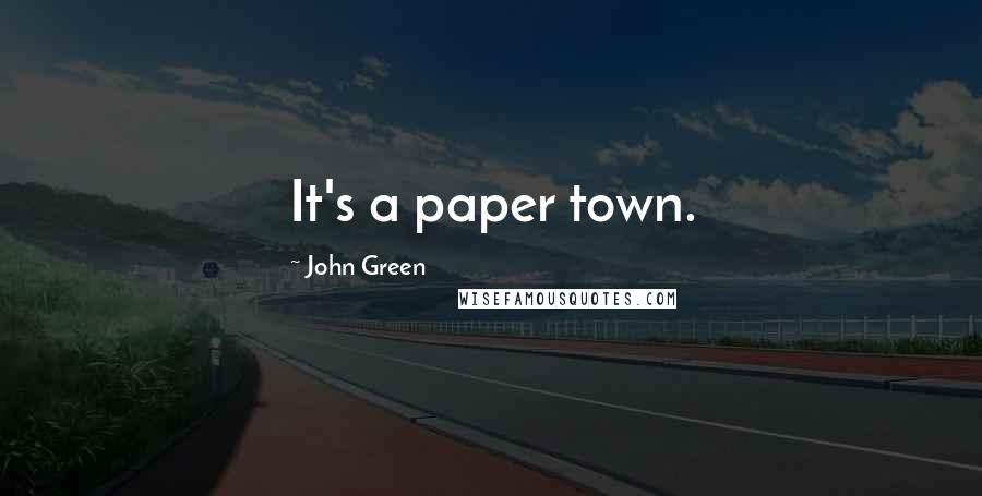 John Green Quotes: It's a paper town.