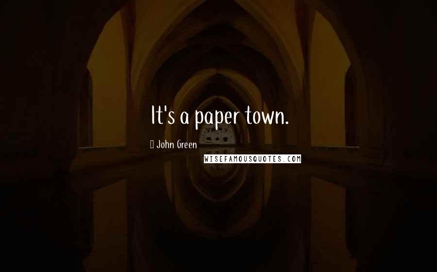 John Green Quotes: It's a paper town.