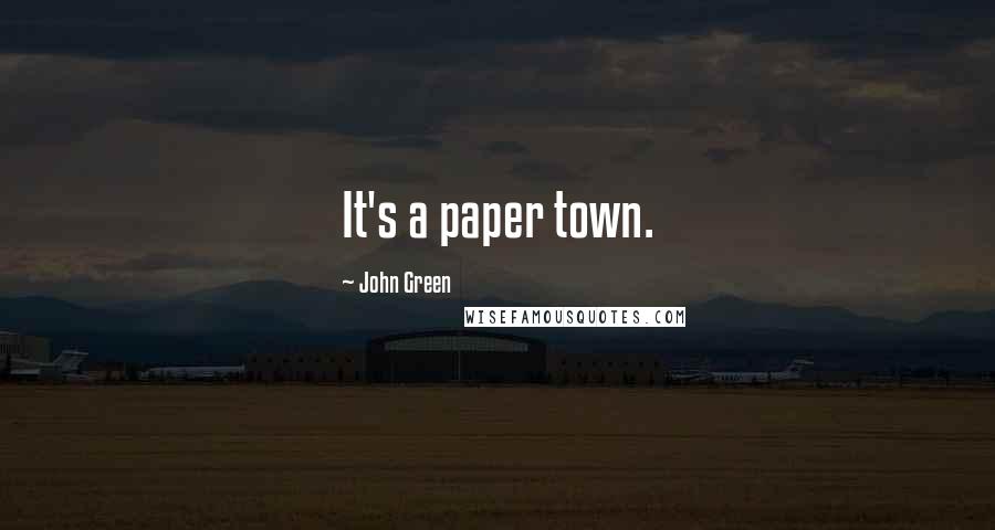 John Green Quotes: It's a paper town.