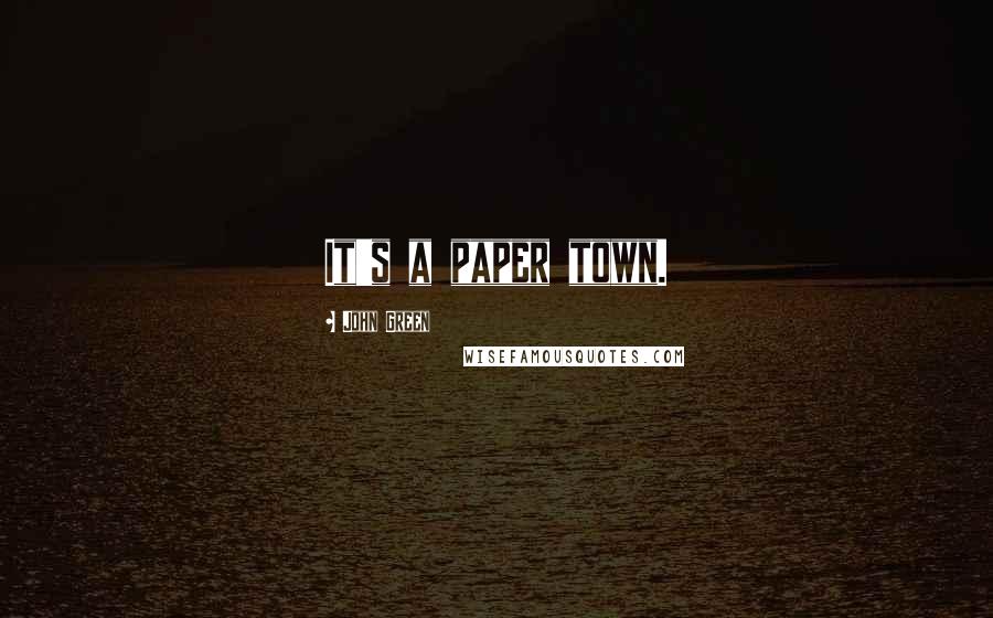 John Green Quotes: It's a paper town.