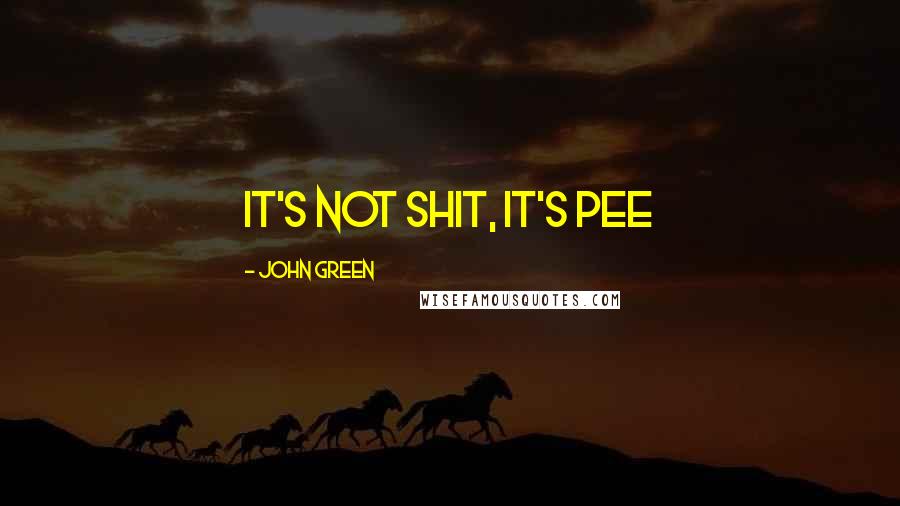 John Green Quotes: It's not shit, it's pee