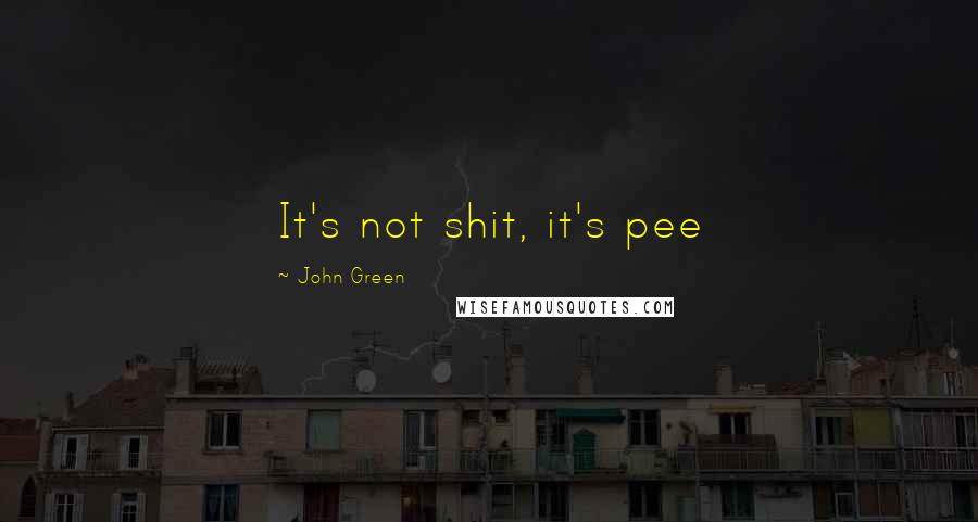 John Green Quotes: It's not shit, it's pee