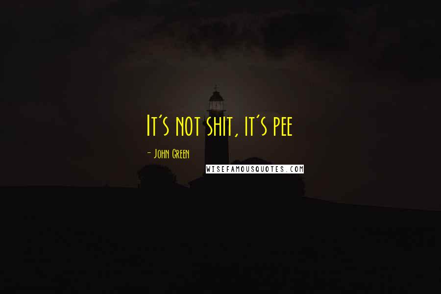 John Green Quotes: It's not shit, it's pee