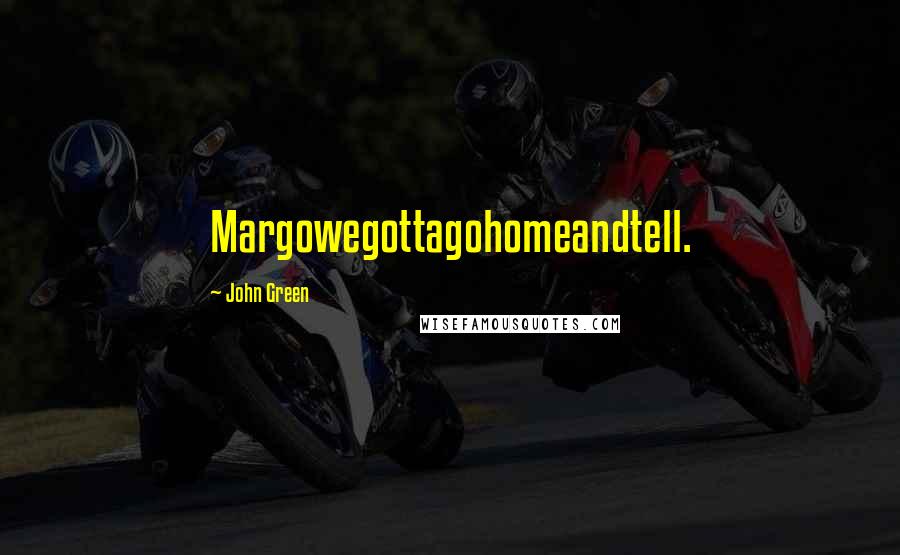 John Green Quotes: Margowegottagohomeandtell.