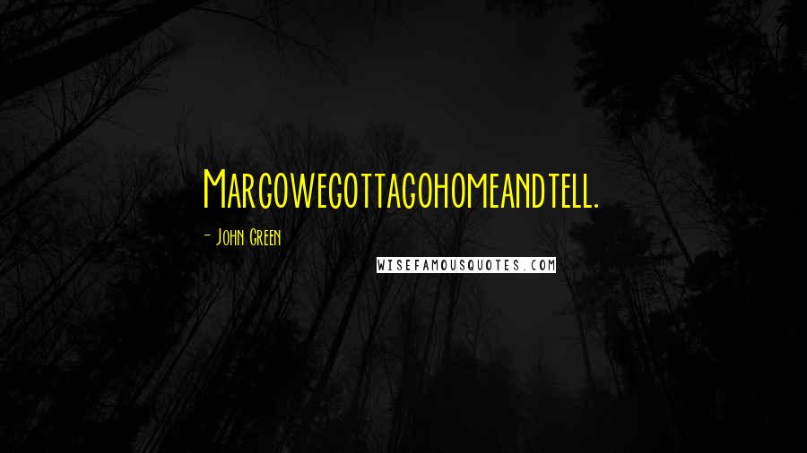 John Green Quotes: Margowegottagohomeandtell.
