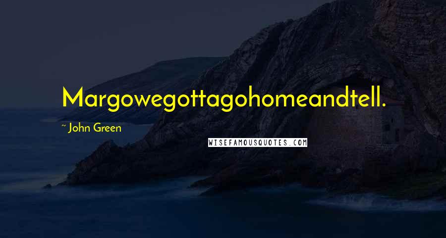 John Green Quotes: Margowegottagohomeandtell.