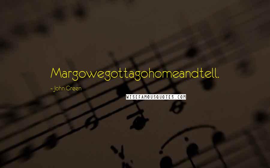 John Green Quotes: Margowegottagohomeandtell.