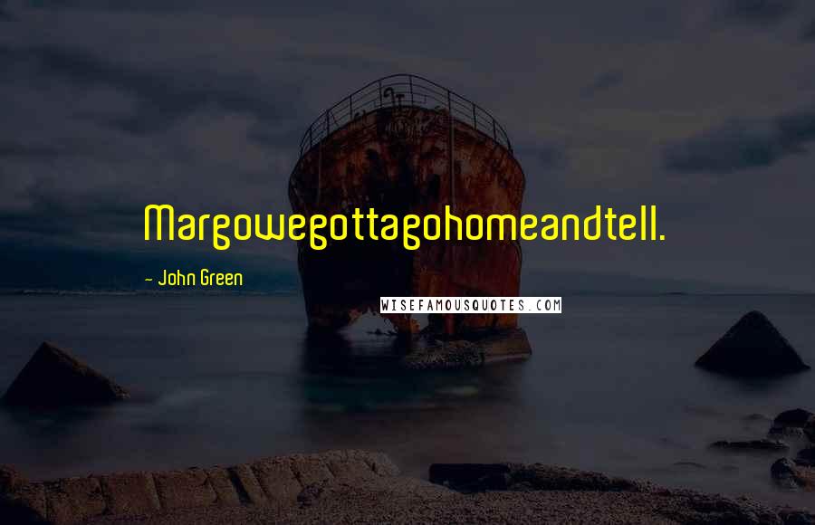 John Green Quotes: Margowegottagohomeandtell.