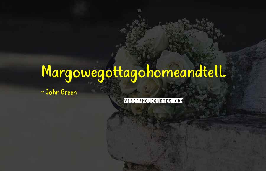 John Green Quotes: Margowegottagohomeandtell.