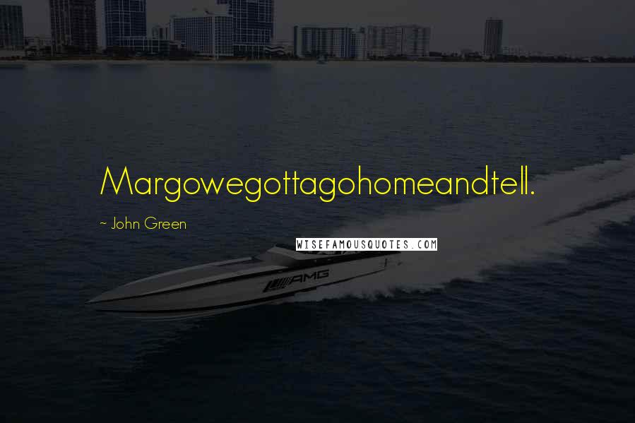 John Green Quotes: Margowegottagohomeandtell.