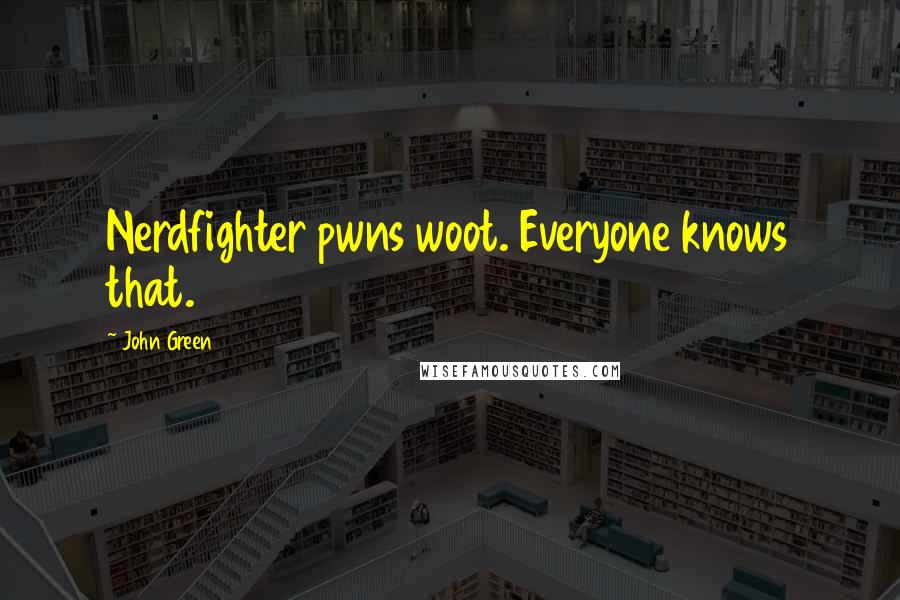 John Green Quotes: Nerdfighter pwns woot. Everyone knows that.