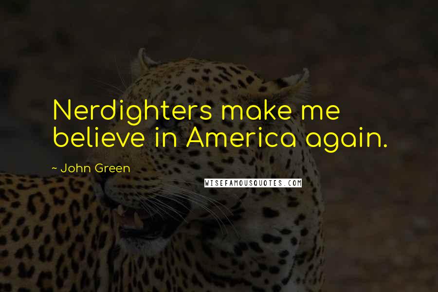 John Green Quotes: Nerdighters make me believe in America again.