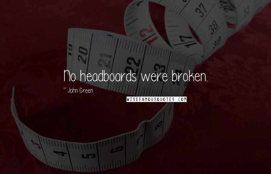 John Green Quotes: No headboards were broken.