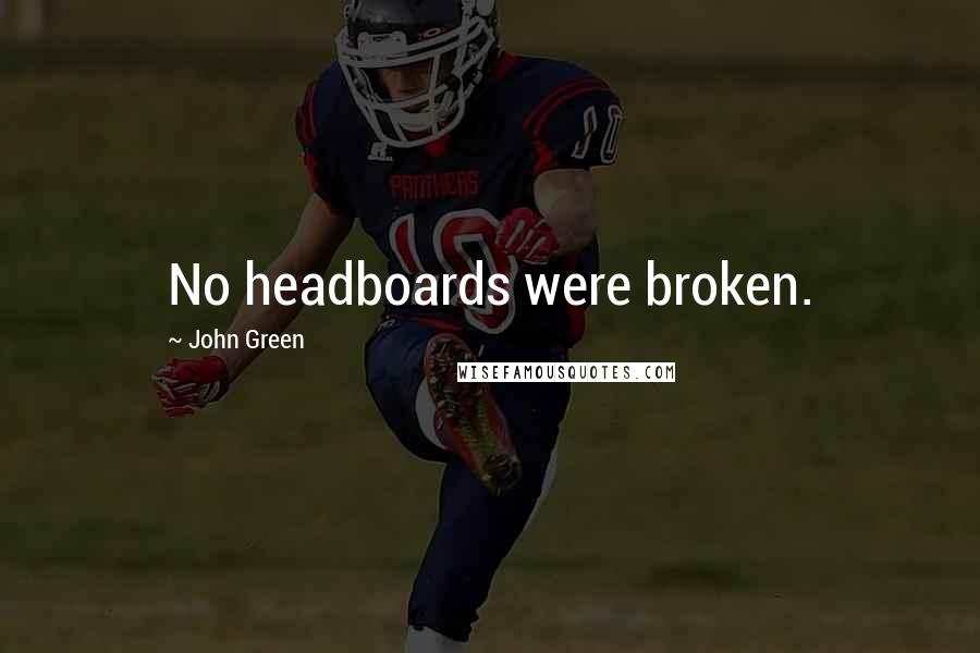 John Green Quotes: No headboards were broken.