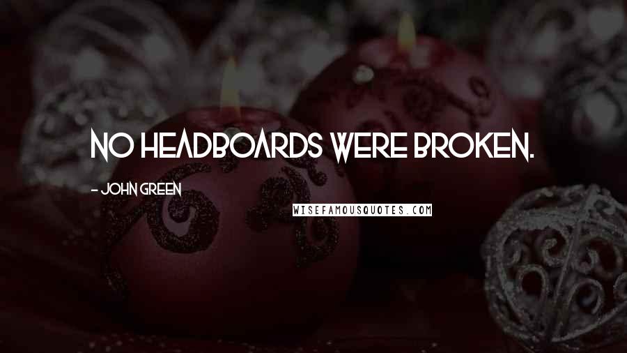 John Green Quotes: No headboards were broken.