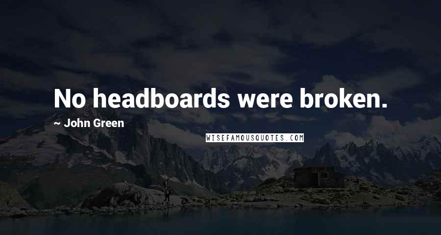 John Green Quotes: No headboards were broken.