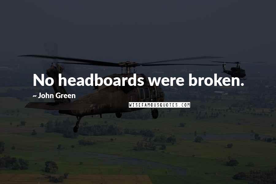 John Green Quotes: No headboards were broken.