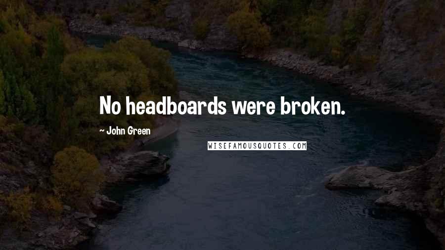 John Green Quotes: No headboards were broken.