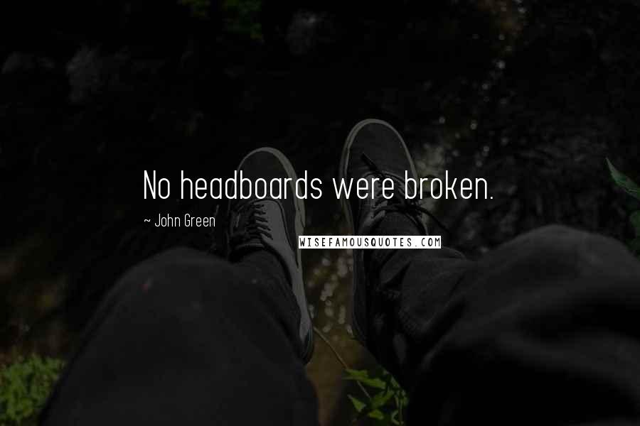 John Green Quotes: No headboards were broken.