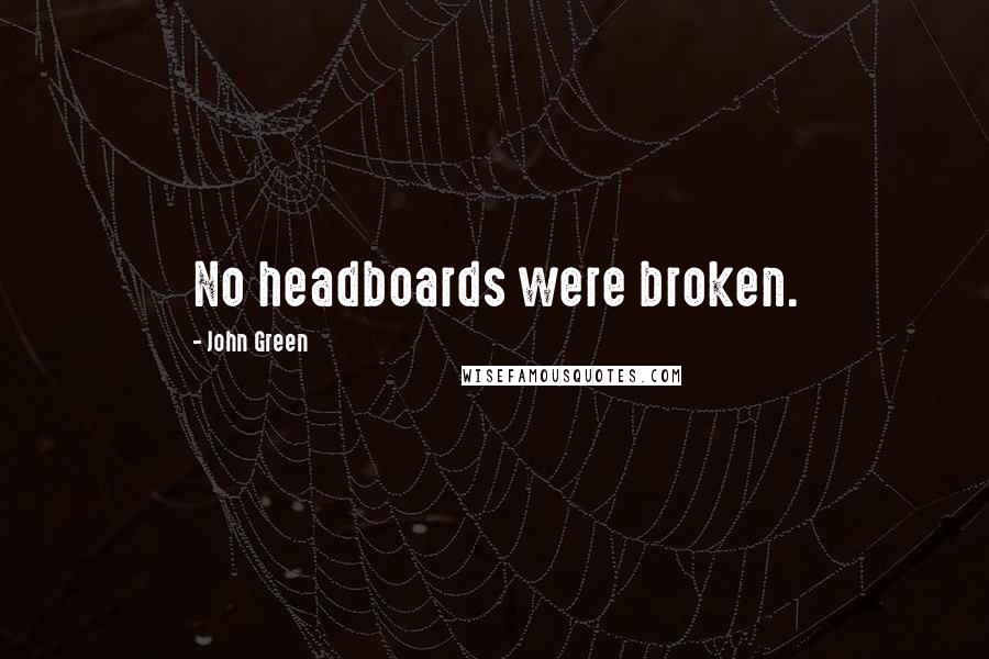 John Green Quotes: No headboards were broken.