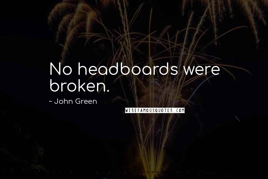 John Green Quotes: No headboards were broken.