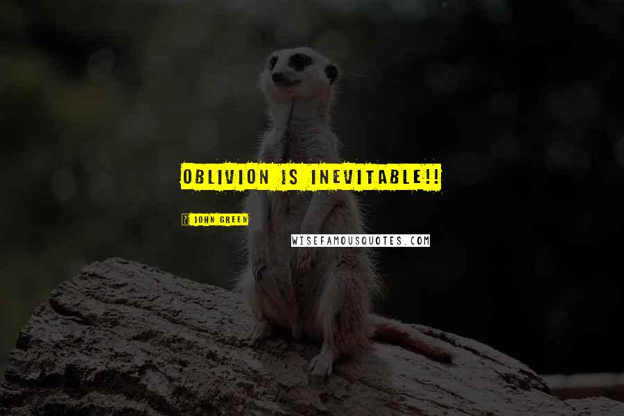 John Green Quotes: Oblivion is inevitable!!