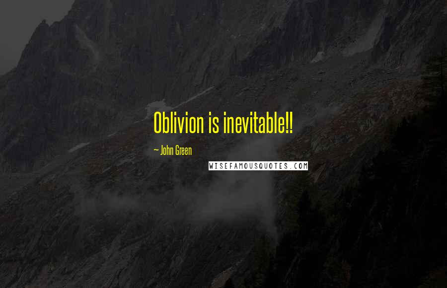 John Green Quotes: Oblivion is inevitable!!