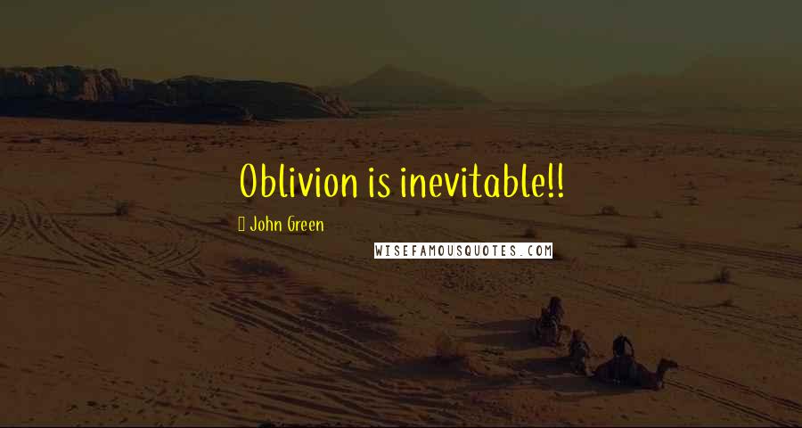 John Green Quotes: Oblivion is inevitable!!