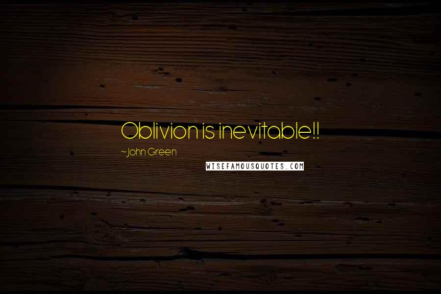 John Green Quotes: Oblivion is inevitable!!