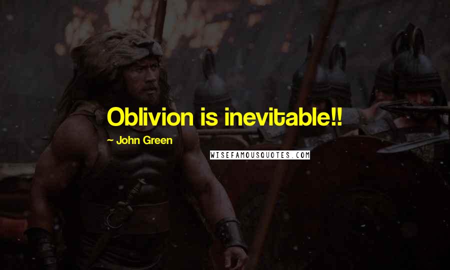 John Green Quotes: Oblivion is inevitable!!