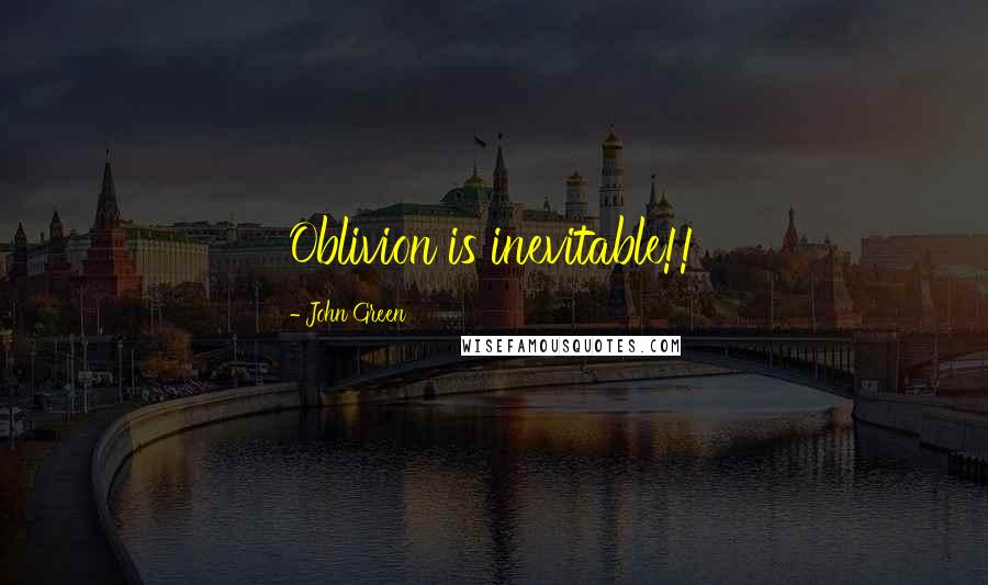 John Green Quotes: Oblivion is inevitable!!