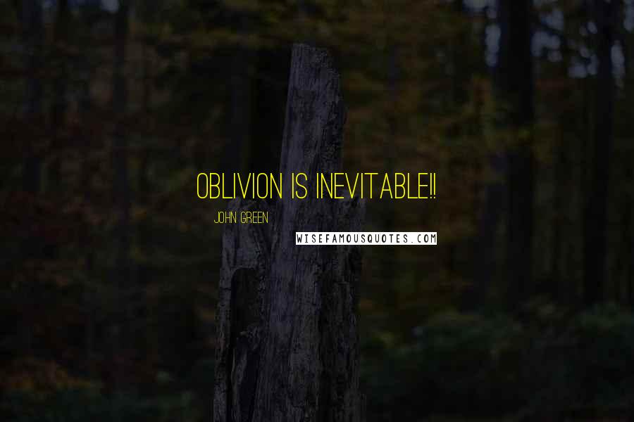 John Green Quotes: Oblivion is inevitable!!