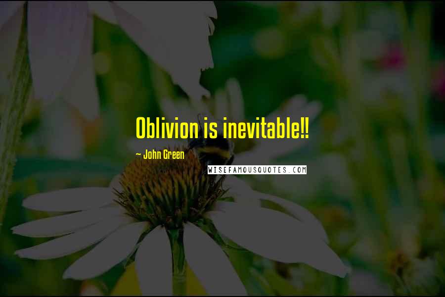 John Green Quotes: Oblivion is inevitable!!