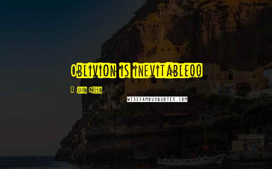 John Green Quotes: Oblivion is inevitable!!