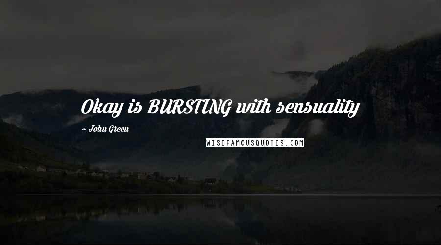John Green Quotes: Okay is BURSTING with sensuality