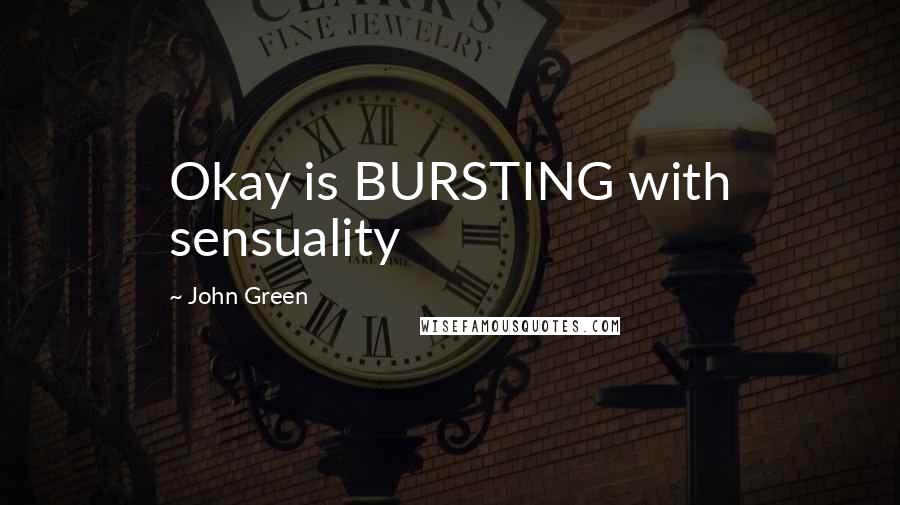 John Green Quotes: Okay is BURSTING with sensuality