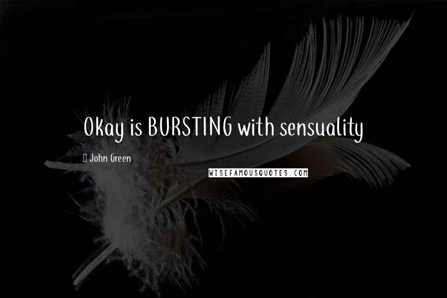 John Green Quotes: Okay is BURSTING with sensuality