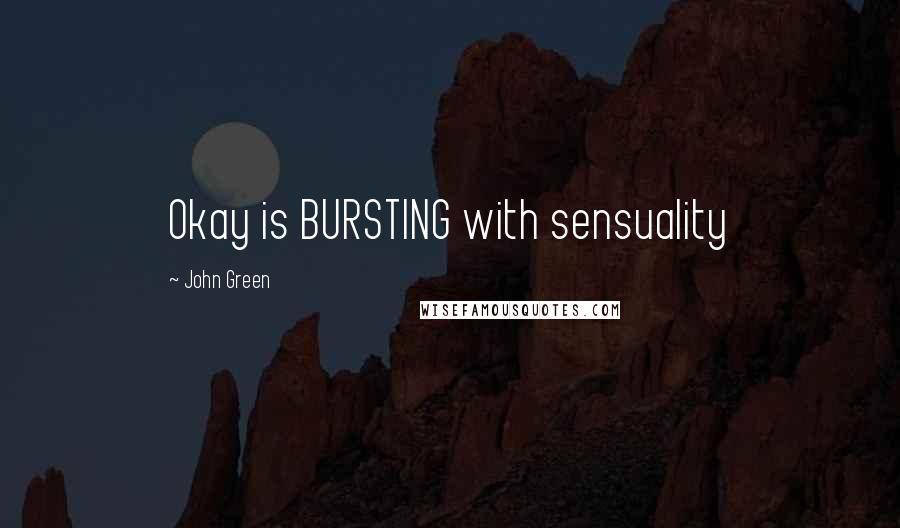 John Green Quotes: Okay is BURSTING with sensuality