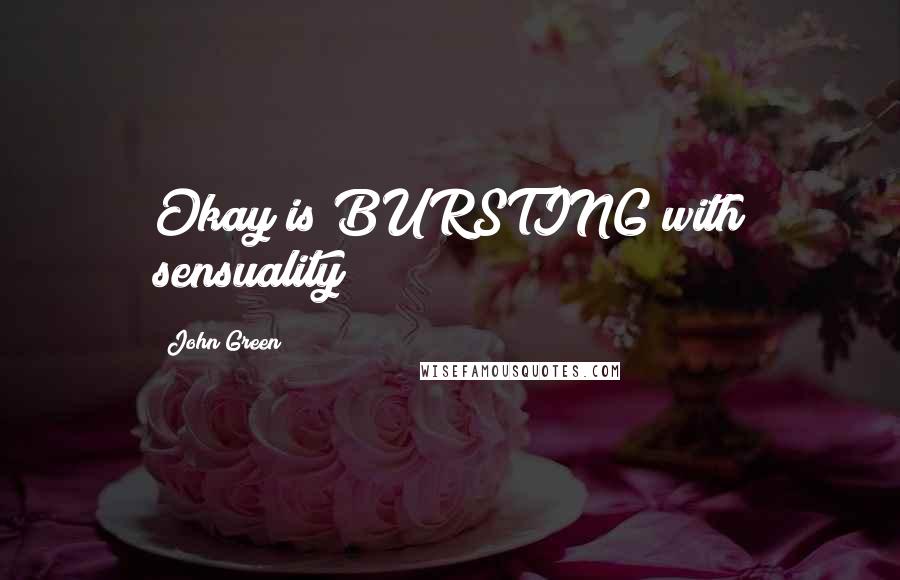 John Green Quotes: Okay is BURSTING with sensuality