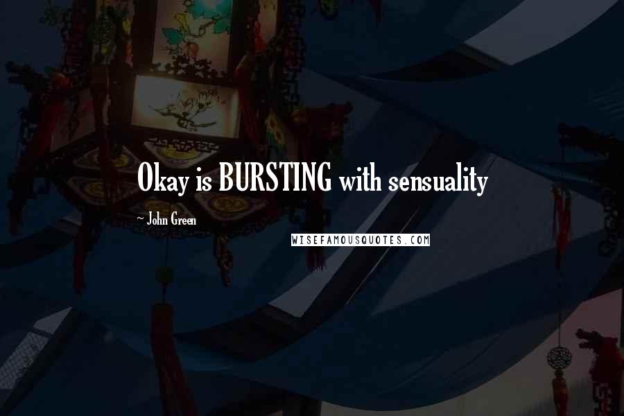John Green Quotes: Okay is BURSTING with sensuality